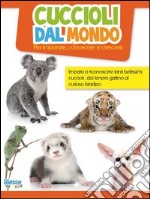 Cuccioli dal mondo. Ediz. illustrata libro