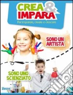 Crea & impara. Sono un artista... sono uno scienziato libro