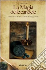 La magia delle candele. Fabbricazione, il colore, il rituale, euipaggiamento libro