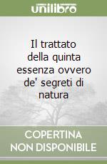 Il trattato della quinta essenza ovvero de' segreti di natura libro