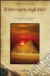 Il libro egizio degli inferi. Testo iniziatico del sole Notturno libro