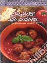 La carne alla siciliana. Per scoprire i sapori di una volta libro