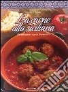 La carne alla siciliana. Per scoprire i sapori di una volta libro