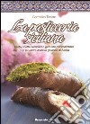 La pasticceria siciliana. Tante ricette semplici e genuine per realizzare con le vostre mani le golosità di Sicilia libro