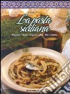 La pasta siciliana. Mineste, sughi, pastasciutta, risi e zuppe libro