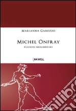 Michel Onfray. Filosofo neolibertino