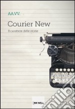 Courier new. Il carattere delle storie libro