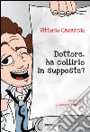 Dottore, ha collirio in supposte? libro