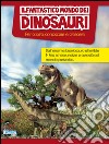 Il fantastico mondo dei dinosauri. Per capire, conoscere e crescere libro