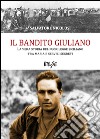 Il bandito Giuliano. La vera storia del fuorilegge siciliano tra mafia e servizi segreti libro di Nicolosi Salvatore