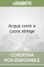 Acqua corre e cuore stringe