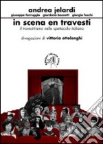 In scena en travesti. Il travestitismo nello spettacolo italiano libro