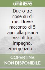 Due o tre cose su di me. Breve racconto di 5 anni alla pisana vissuti tra impegno, emergenze e proposte