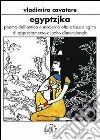Egyptzjka. Poema dell'antico e moderno, alto e basso Egitto libro di Cavatore Vladimira