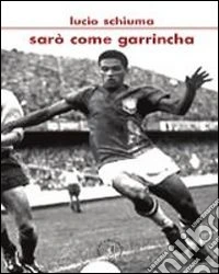 Sarò come Garrincha