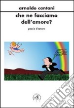 Che ne facciamo dell'amore? libro