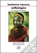 Anthologica. Non è la logica di Anthonio. Dal buio del suicidio alla luce che dà vita libro