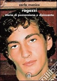 Ragazzi. Storia di possessione e disincanto libro