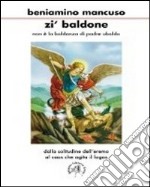 Zi' Baldone. Non è la baldanza di Padre Ubaldo. Dalla solitudine dell'eremo al caos che agita il logos libro