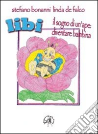 Libi. Il sogno di un'ape. Diventare bambina libro