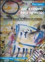 Luci e colori dall'infinito. Fenomenologia di Francisco Córdoba libro