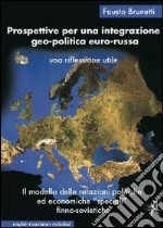 Prospettive per una integrazione geo-politica euro-russa. Le relazioni politiche ed economiche «speciali» finno-sovietiche. Un modello da rivalutare libro