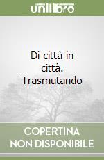 Di città in città. Trasmutando libro