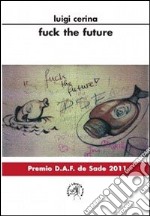 Fuck the future. Ediz. italiana libro