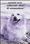 Sottosuolo etico di compassione libro