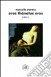Eros thànatos eros libro di Starace Marcella