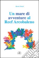 Un mare di avventure al reef arcobaleno libro