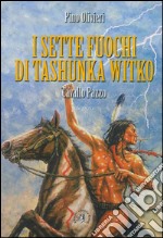 I sette fuochi di Tashunka Witko. Cavallo Pazzo libro