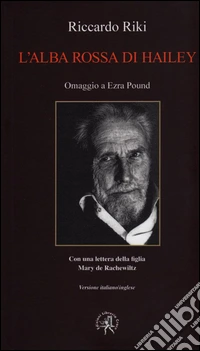 L'alba rossa di Hailey. Omaggio a Ezra Pound. Ediz. multilingue libro