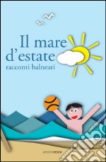 Il mare d'estate. Racconti balneari libro