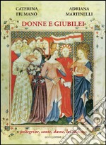 Donne e giubilei. Pellegrine, sante, dame e locandiere