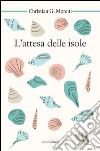 L'attesa delle isole libro di Moretti Christian G.