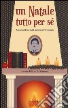 Un Natale tutto per sè. Racconti di scrittrici tra Otto e Novecento libro