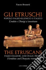 Gli Etruschi. Popolo paleoellenico e italico. Ediz. multilingue