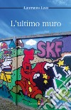 L'ultimo muro libro di Luzi Lanfranco