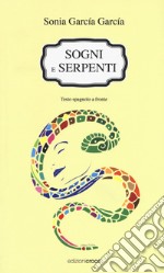 Sogni e serpenti. Testo spagnolo a fronte libro