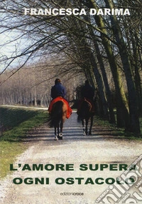 L'amore supera ogni ostacolo libro