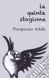 La quinta stagione libro di Adda Pierpaolo