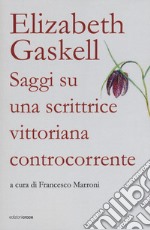 Elizabeth Gaskell. Saggi su una scrittrice vittoriana libro