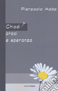 Chiodi, croci e speranza