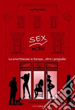 Sex work. La prostituzione in Europa... oltre i pregiudizi libro