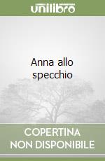 Anna allo specchio libro