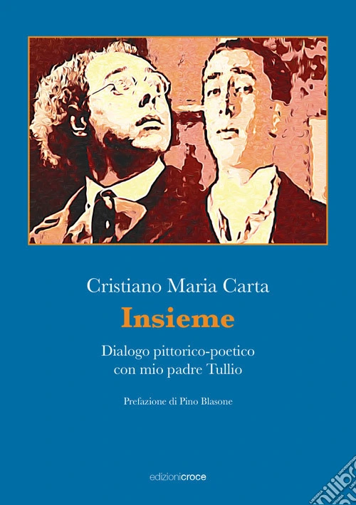 Insieme. Dialogo pittorico-poetico con mio padre Tullio