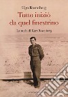 Tutto iniziò da quel finestrino. La storia di Kurt Rosenberg libro