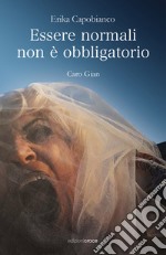 Essere normali non è obbligatorio. Caro Gian