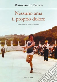 Nessuno ama il proprio dolore. Nulla promette durata libro